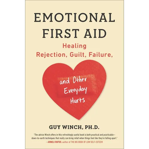 Emotional First Aid: Healing Rejection, Guilt, Failure, and Other Everyday Hurts - Paperback