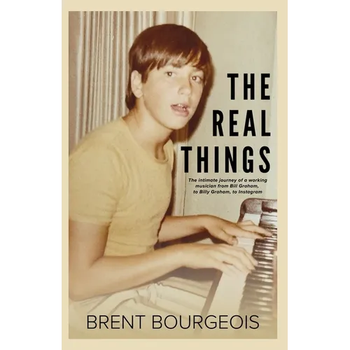 The Real Things: The Intimate Journey of a Working Musician from Bill Graham to Billy Graham to Instagram - Paperback