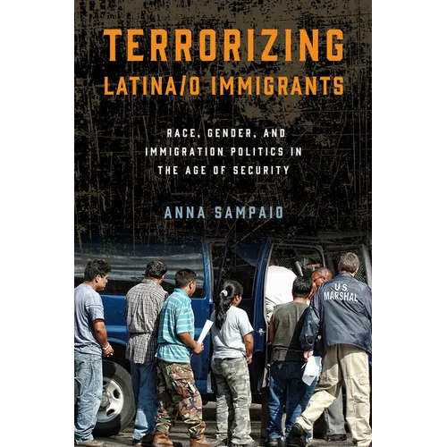 Terrorizing Latina/o Immigrants: Race, Gender, and Immigration Policy Post-9/11 - Paperback
