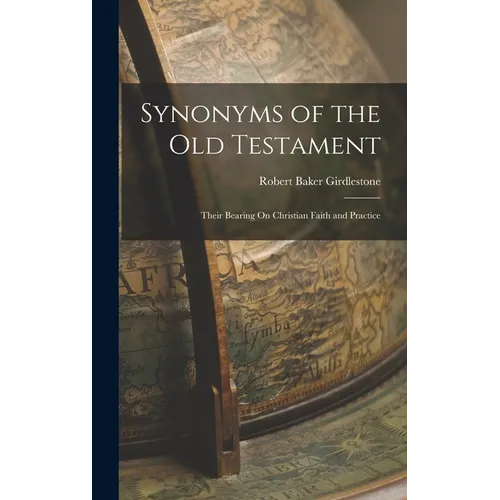 Synonyms of the Old Testament: Their Bearing On Christian Faith and Practice - Hardcover