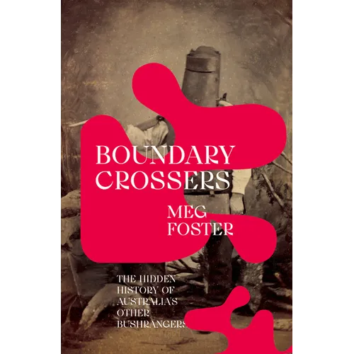 Boundary Crossers: The hidden history of Australia's other bushrangers - Paperback