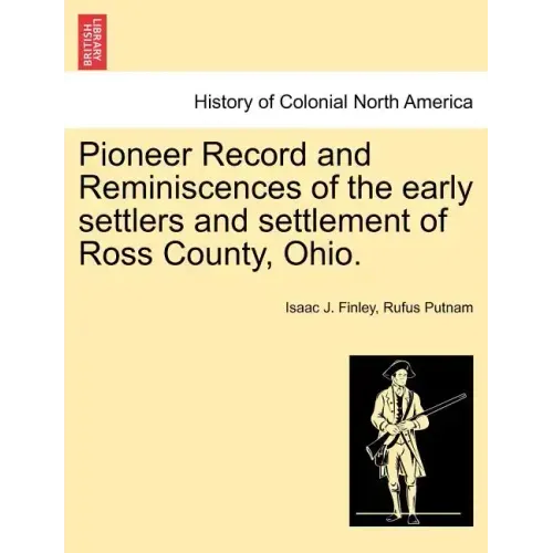 Pioneer Record and Reminiscences of the Early Settlers and Settlement of Ross County, Ohio. - Paperback