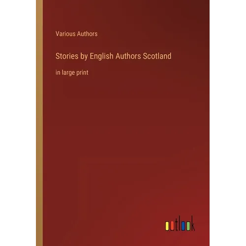 Stories by English Authors Scotland: in large print - Paperback