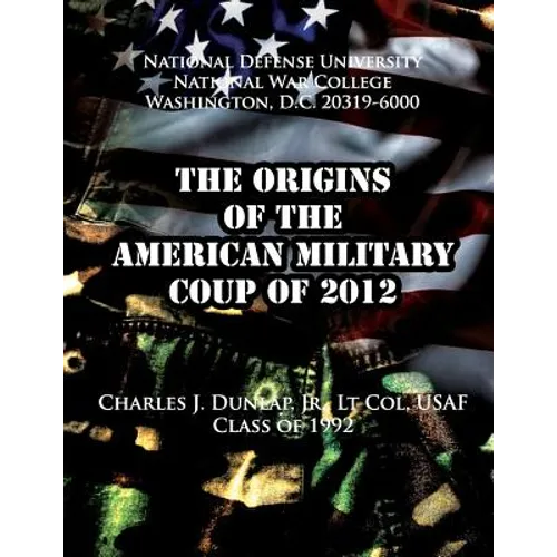 The Origins of the American Military Coup of 2012 - Paperback