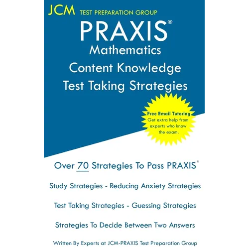 PRAXIS Mathematics Content Knowledge - Test Taking Strategies: PRAXIS 5161 - Free Online Tutoring - New 2020 Edition - The latest strategies to pass y - Paperback