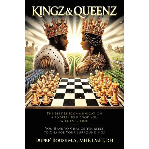 Kingz & Queenz: The Best Miscommunication and Self-Help Book You Will Ever Find You Have to Change Yourself to Change Your Surroundings - Paperback