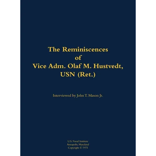 The Reminiscences of Vice Adm. Olaf M. Hustvedt, USN (Ret.): 1886-1978 - Hardcover