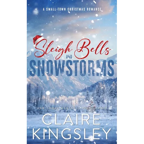 Sleigh Bells and Snowstorms: A Small-Town Christmas Romance - Paperback