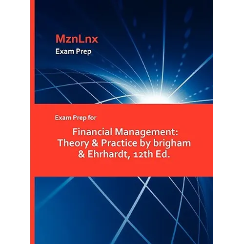 Exam Prep for Financial Management: Theory & Practice by brigham & Ehrhardt, 12th Ed. - Paperback