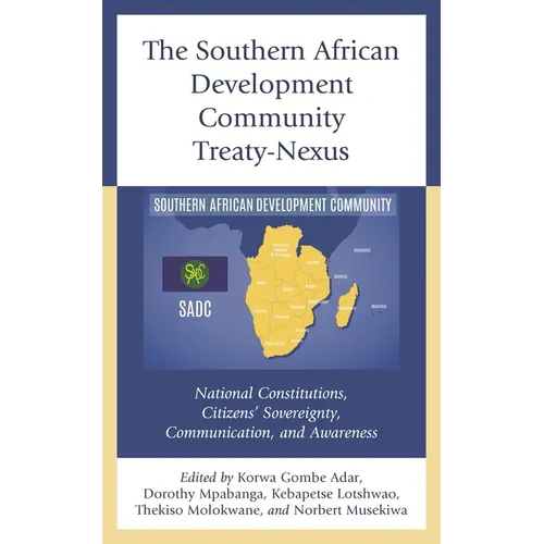 The Southern African Development Community Treaty-Nexus: National Constitutions, Citizens' Sovereignty, Communication, and Awareness - Hardcover