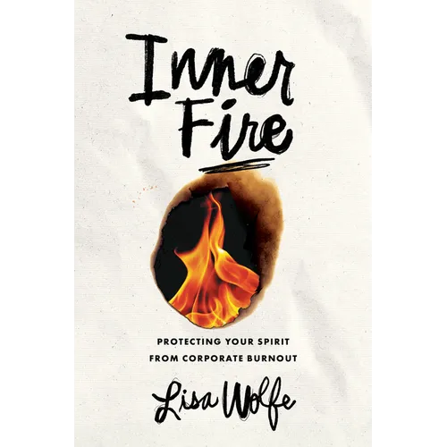 Inner Fire: Protecting Your Spirit from Corporate Burnout - Hardcover