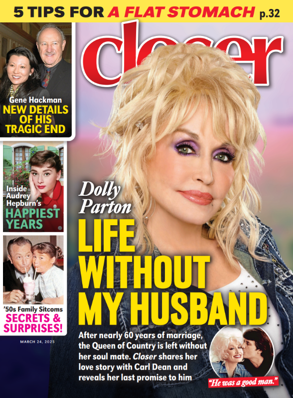Closer - 03.24.25: Dolly Parton's Life Without Her Husband, Tips For A Flat Stomach, Tragic New Details On Gene Hackman's Death, Inside Audrey Hepburn's Happiest Years, 50s Family Sitcoms & More!