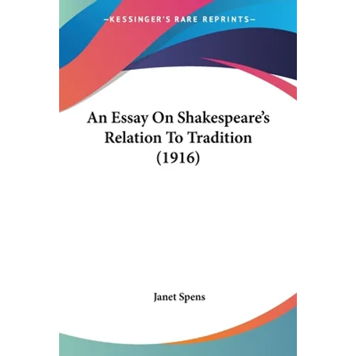 An Essay On Shakespeare's Relation To Tradition (1916) - Paperback
