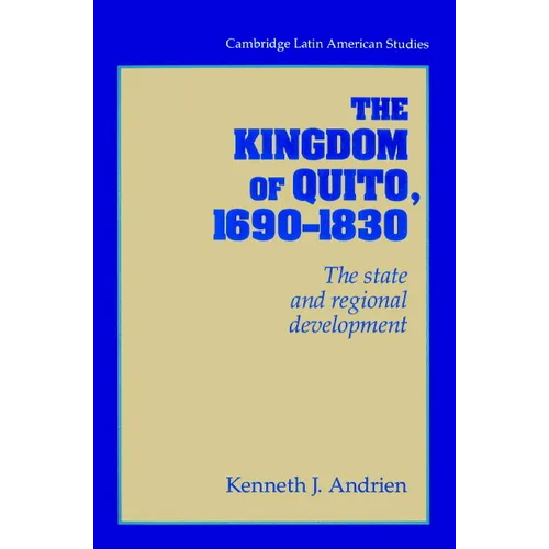 The Kingdom of Quito, 1690 1830: The State and Regional Development - Paperback
