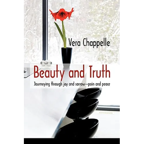 Beauty and Truth: Journeying Through Joy and Sorrow-Pain and Peace - Hardcover