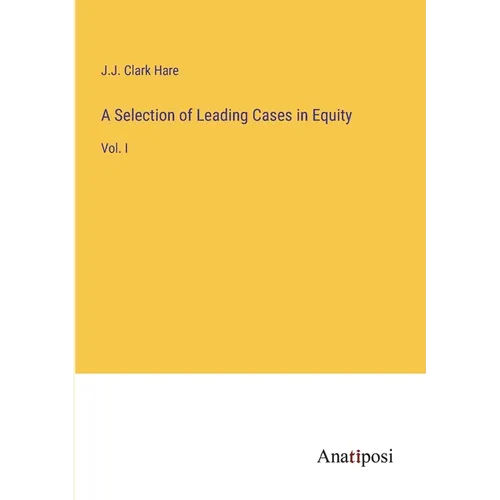 A Selection of Leading Cases in Equity: Vol. I - Paperback