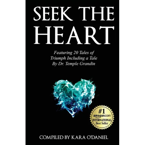 Seek The Heart: Featuring 20 Tales of Triumph Including One by Dr. Temple Grandin - Paperback