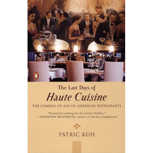 The Last Days of Haute Cuisine: The Coming of Age of American Restaurants - Paperback