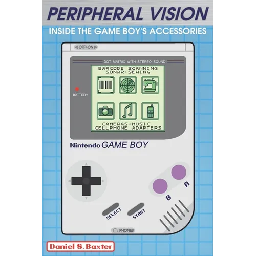 Peripheral Vision: Inside the Game Boy's Accessories & Add-ons - Paperback