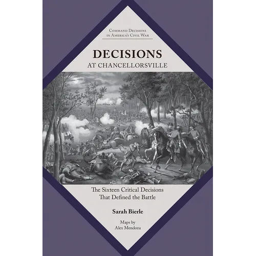 Decisions at Chancellorsville: The Sixteen Critical Decisions That Defined the Battle - Paperback