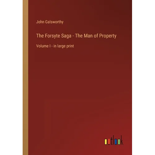 The Forsyte Saga - The Man of Property: Volume I - in large print - Paperback
