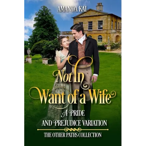 Not In Want of a Wife: A Pride and Prejudice Variation - Paperback