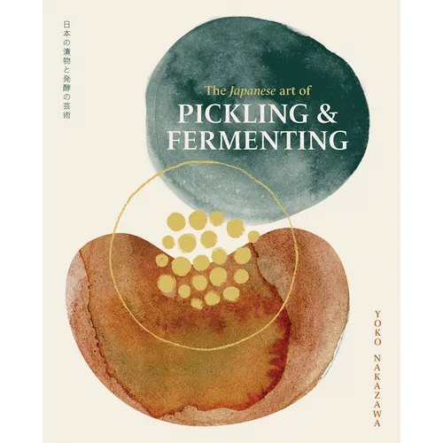 The Japanese Art of Pickling and Fermenting: Preserving Vegetables and Family Traditions - Hardcover