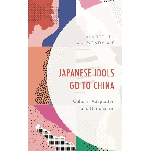 Japanese Idols Go to China: Cultural Adaptation and Nationalism - Hardcover