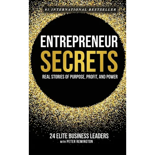 Entrepreneur Secrets: Real Stories of Purpose, Profit, and Power - Hardcover