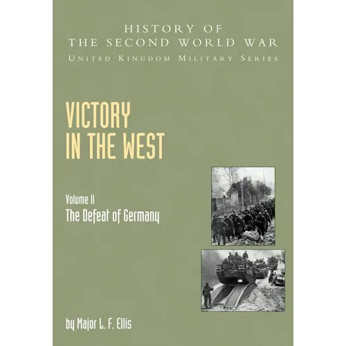 Victory in the West: The Defeat of Germany, Official Campaign History V. II - Paperback