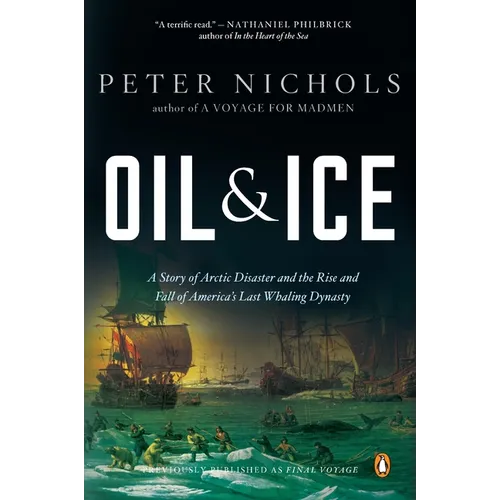 Oil and Ice: A Story of Arctic Disaster and the Rise and Fall of America's Last Whaling Dynasty - Paperback
