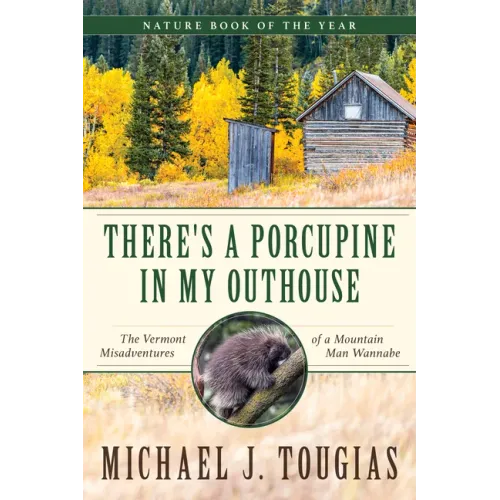 There's a Porcupine in My Outhouse: The Vermont Misadventures of a Mountain Man Wannabe - Paperback