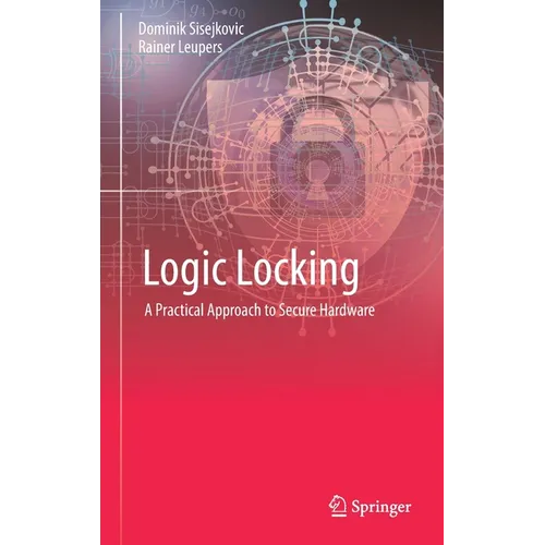 Logic Locking: A Practical Approach to Secure Hardware - Hardcover