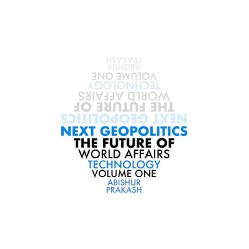 Next Geopolitics: The Future of World Affairs (Technology) Volume One - Paperback