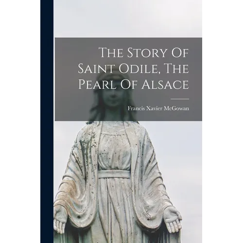 The Story Of Saint Odile, The Pearl Of Alsace - Paperback