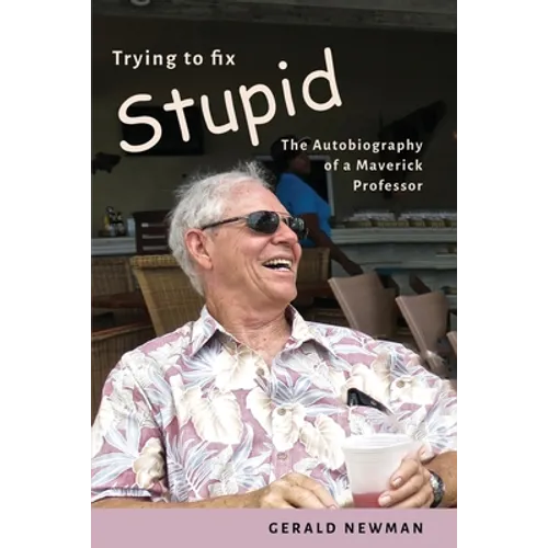Trying to Fix Stupid: The Autobiography of a Maverick Professor - Paperback