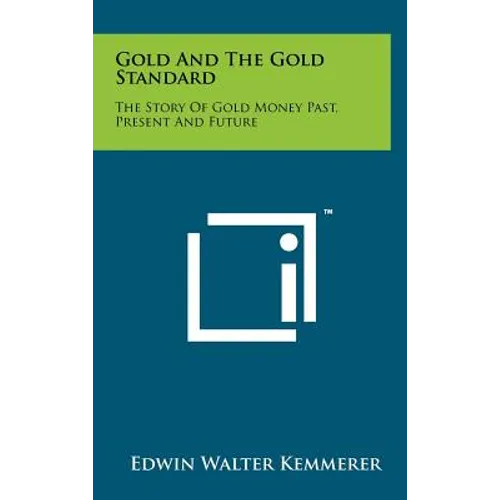 Gold and the Gold Standard: The Story of Gold Money Past, Present and Future - Hardcover