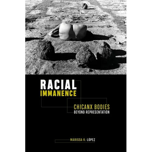 Racial Immanence: Chicanx Bodies Beyond Representation - Paperback