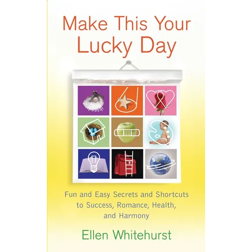 Make This Your Lucky Day: Fun and Easy Secrets and Shortcuts to Success, Romance, Health, and Harmony - Paperback