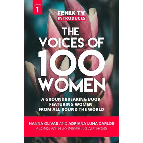 The Voices of 100 Women (Volume 1): A Groundbreaking Book Featuring Women From All Around the World - Paperback