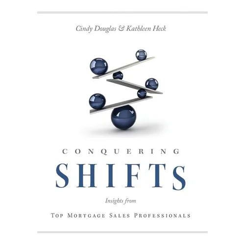 Conquering Shifts: Insights from Top Mortgage Sales Professionals - Hardcover