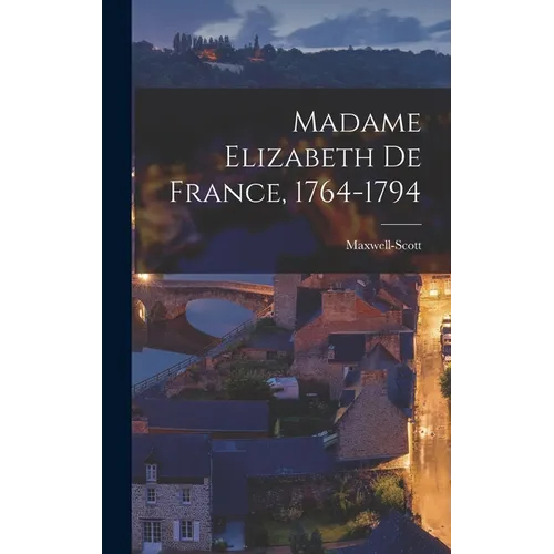 Madame Elizabeth de France, 1764-1794 - Hardcover