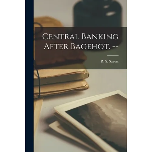 Central Banking After Bagehot. -- - Paperback