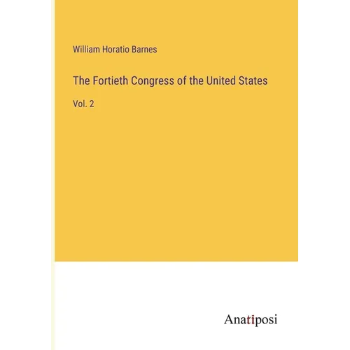 The Fortieth Congress of the United States: Vol. 2 - Paperback