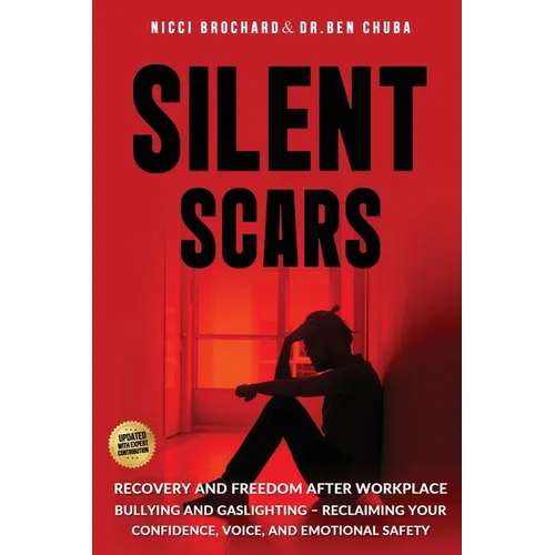 Silent Scars: Recovery and Freedom After Workplace Bullying and Gaslighting - Reclaiming Your Confidence, Voice, and Emotional Safety - Paperback