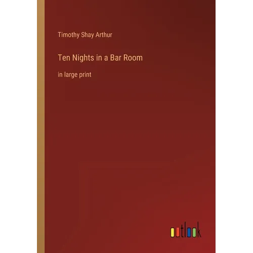 Ten Nights in a Bar Room: in large print - Paperback