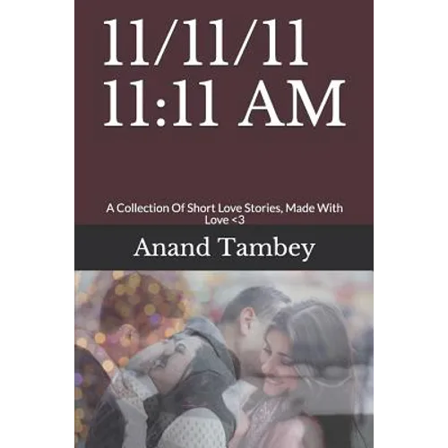 11/11/11 11: 11 AM: A Collection Of Short Love Stories, Made With Love - Paperback