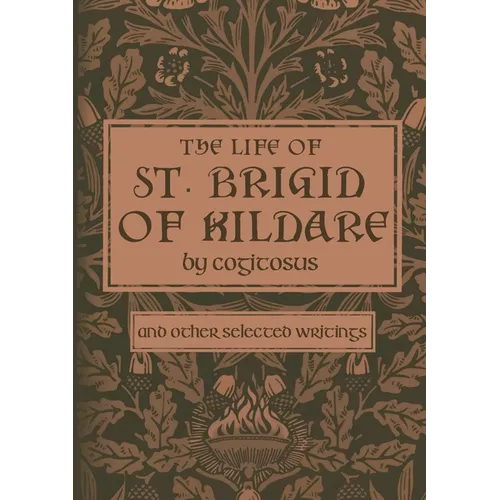 The Life of St. Brigid of Kildare by Cogitosus: And Other Selected Writings - Paperback