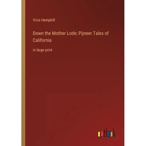 Down the Mother Lode; Pijneer Tales of California: in large print - Paperback