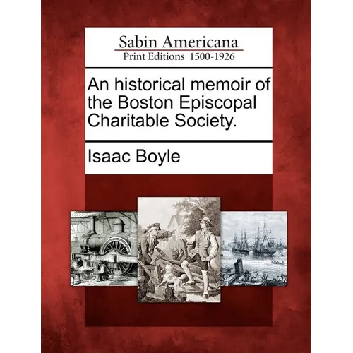 An Historical Memoir of the Boston Episcopal Charitable Society. - Paperback